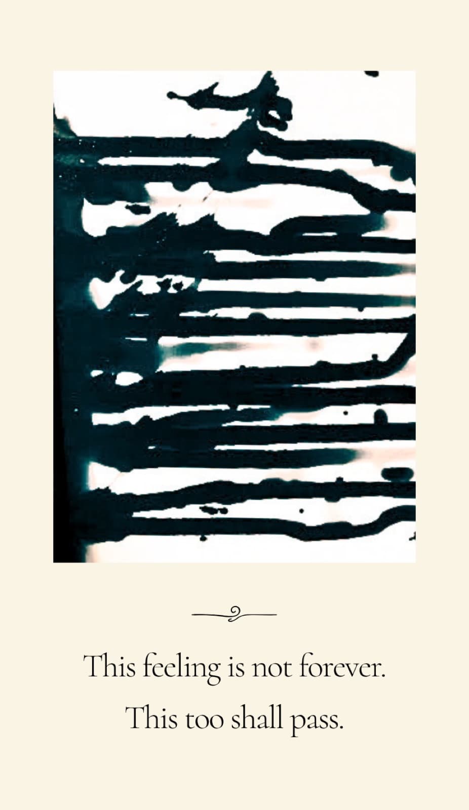 A card with dark ink brushstrokes that reads, This feeling is not forever. This too shall pass.